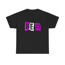 Load image into Gallery viewer, Be Well, Be Whole, Be You! - Unisex Heavy Cotton Tee
