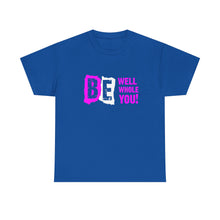 Load image into Gallery viewer, Be Well, Be Whole, Be You! - Unisex Heavy Cotton Tee
