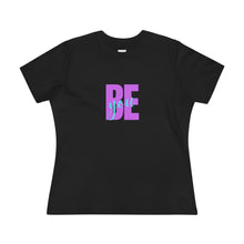 Load image into Gallery viewer, Be You - Women&#39;s Premium Tee

